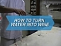 How To Turn Water Into Wine
