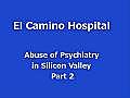 El Camino Hospital - Abuse of Psychiatry in Silicon Valley 2