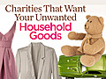 Charities That Want Your Unwanted Household Goods