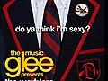 Do Ya Think I’m Sexy? (Glee Cast Version)