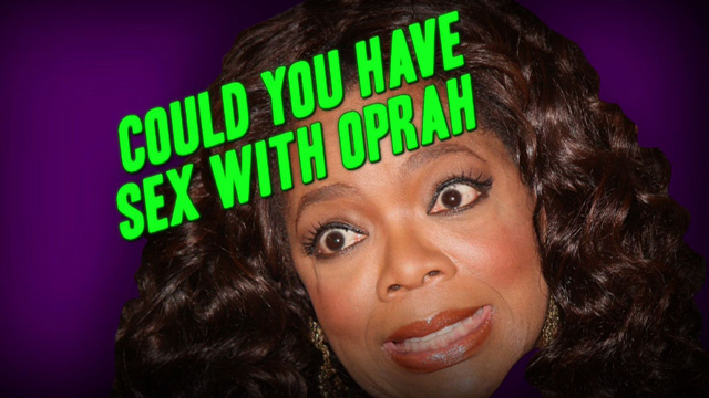 Could YOU Have Sex With Oprah?
