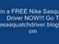 HOT - Win a FREE Nike Sasquatch Driver...