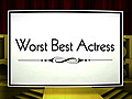 The Worst of the Best: Best Actress               // video added March 05,  2010            // 0 comments             //                             // Embed video: