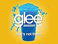 She’s Not There (Glee Cast Version)