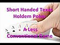 Short Handed Texas Holdem Poker - A Less Conventional Game