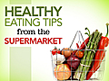 Healthy Eating Tips from the Supermarket