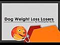 Dog Weight Loss Losers