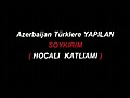 HOCALI SOYKIRIMI AZERBAIJAN Karabag Hocali Katliami Azerin Türküsü