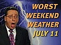 Worst Weekend Weather for July 11th