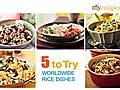 Worldwide Rice Dishes - 5 to Try