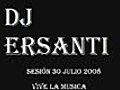 SesióN 30 JuliO 2oo8 Dj ErSanti