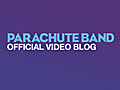 PARACHUTE BAND VIDEO BLOG #34