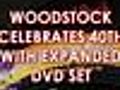 Woodstock Movie Turns 40,  DVD And Extra Footage For Fans