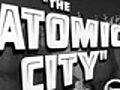 The Atomic City - (Original Trailer)