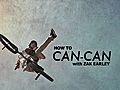 Zak Earley: Can-Can How-To