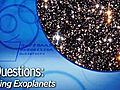 Space: 3 Questions: Exoplanets