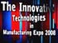 Innovating technologies for Manufacturing Expo 2008