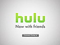 Hulu How-Tos - Hulu: Now with Friends