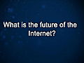 Curiosity: Hugh Panero: Future of the Internet