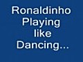 Ronaldinho. Playing Like Dancing