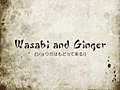 Wasabi and Ginger