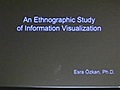 An Ethnographic Study of Information Visualization