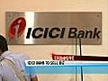 ICICI Bank on a selling spree?