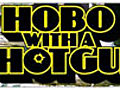 Hobo with a Shotgun: Feature Red Band Trailer