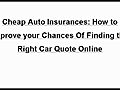 Cheap Auto Insurances - How to Improve your Chances Of Finding the Right Car Quote Online