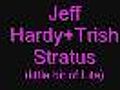 Jeff Hardy + Trish Stratus-If we were a movie