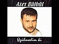 Azer Bülbül Eyüphan Ne Ağlar Ne Gülersin.flv