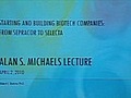 Alan S. Michaels Lecture - Starting and Building Biotech Companies: From Sepracor to Selecta