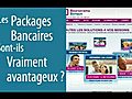 Les packages bancaires sont-ils vraiment avantageux ?