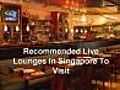 Recommended Live Lounges In Singapore To Visit