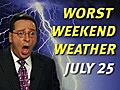 Worst Weather Weekend for July 25