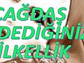 ÇAĞDAŞ DEDİĞİNİZ İLKELLİK