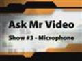 Ask Mr Video Show #3 Microphone