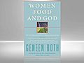 Author Geneen Roth Discusses Her New Book  Women,  Food, and God