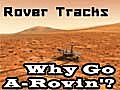 Rover Tracks: Why Go A-Rovin&#039;?