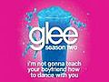 I’m Not Gonna Teach Your Boyfriend How To Dance With You (Glee Cast Version)