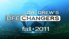 Dr. Drew’s Lifechangers Preview