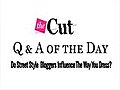 The Cut: Q&A of the Day,  Impact of Street Style Bloggers