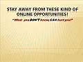 Stay Away From These Kind of Online Opportunities!